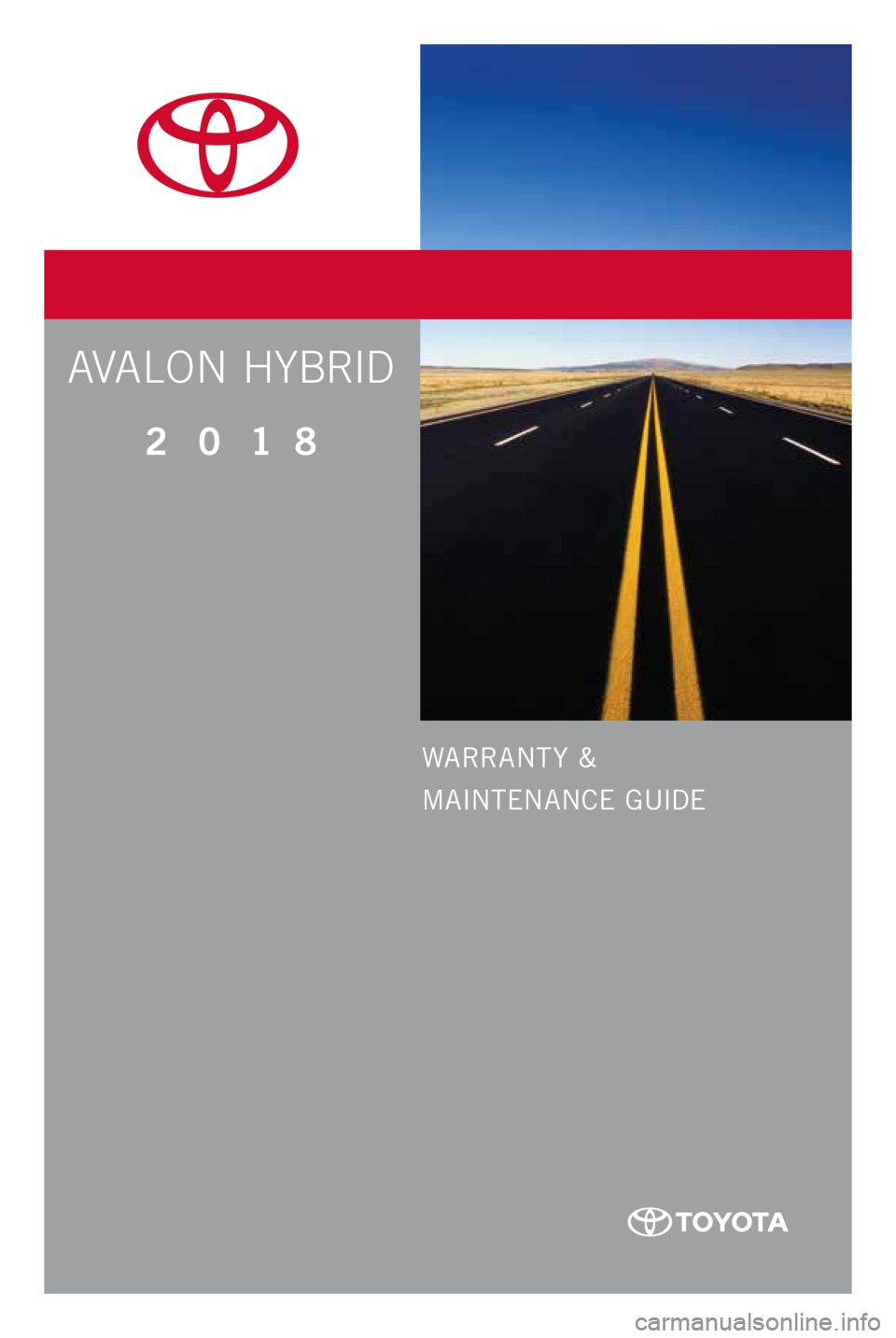 TOYOTA AVALON HYBRID 2018 Warranties & Maintenance Guides (in English) WARRANT Y &
MAINTENANCE GUIDE
Printed in U. S. A . 5/ 17
17-TCS-09992
2 0 1 8
www.toyota.comAVALON HYBRID TOYOTA AVALON HYBRID 2018 Warranties & Maintenance Guides (in English) WARRANT Y &
MAINTENANCE GUIDE
Printed in U. S. A . 5/ 17
17-TCS-09992
2 0 1 8
www.toyota.comAVALON HYBRID