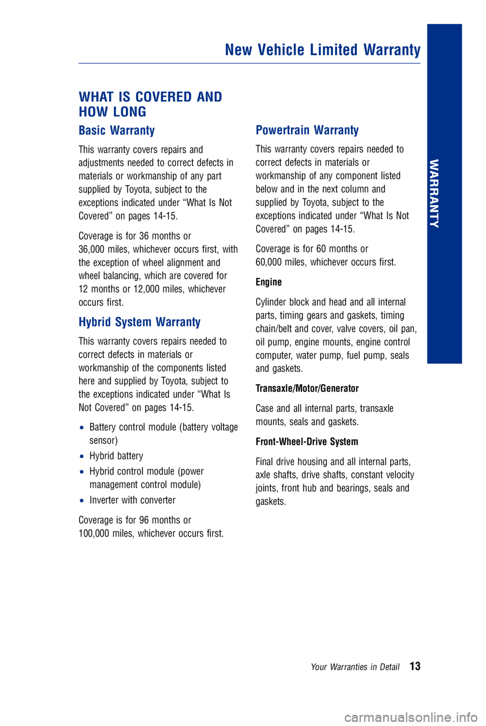 TOYOTA AVALON HYBRID 2018 Warranties & Maintenance Guides (in English) JOBNAME: 2878003-en-2018_Aval PAGE: 13 SESS: 4 OUTPUT: Fri May 5 09:42:48 2017
/InfoShareAuthorCODA/InfoShareAuthorCODA/TS_Warr_Maint/2878003-en-2018_A\
valon_Hybrid.00505-18WMG-AVAHV/TS_Warr_Maint_v1 TOYOTA AVALON HYBRID 2018 Warranties & Maintenance Guides (in English) JOBNAME: 2878003-en-2018_Aval PAGE: 13 SESS: 4 OUTPUT: Fri May 5 09:42:48 2017
/InfoShareAuthorCODA/InfoShareAuthorCODA/TS_Warr_Maint/2878003-en-2018_A\
valon_Hybrid.00505-18WMG-AVAHV/TS_Warr_Maint_v1