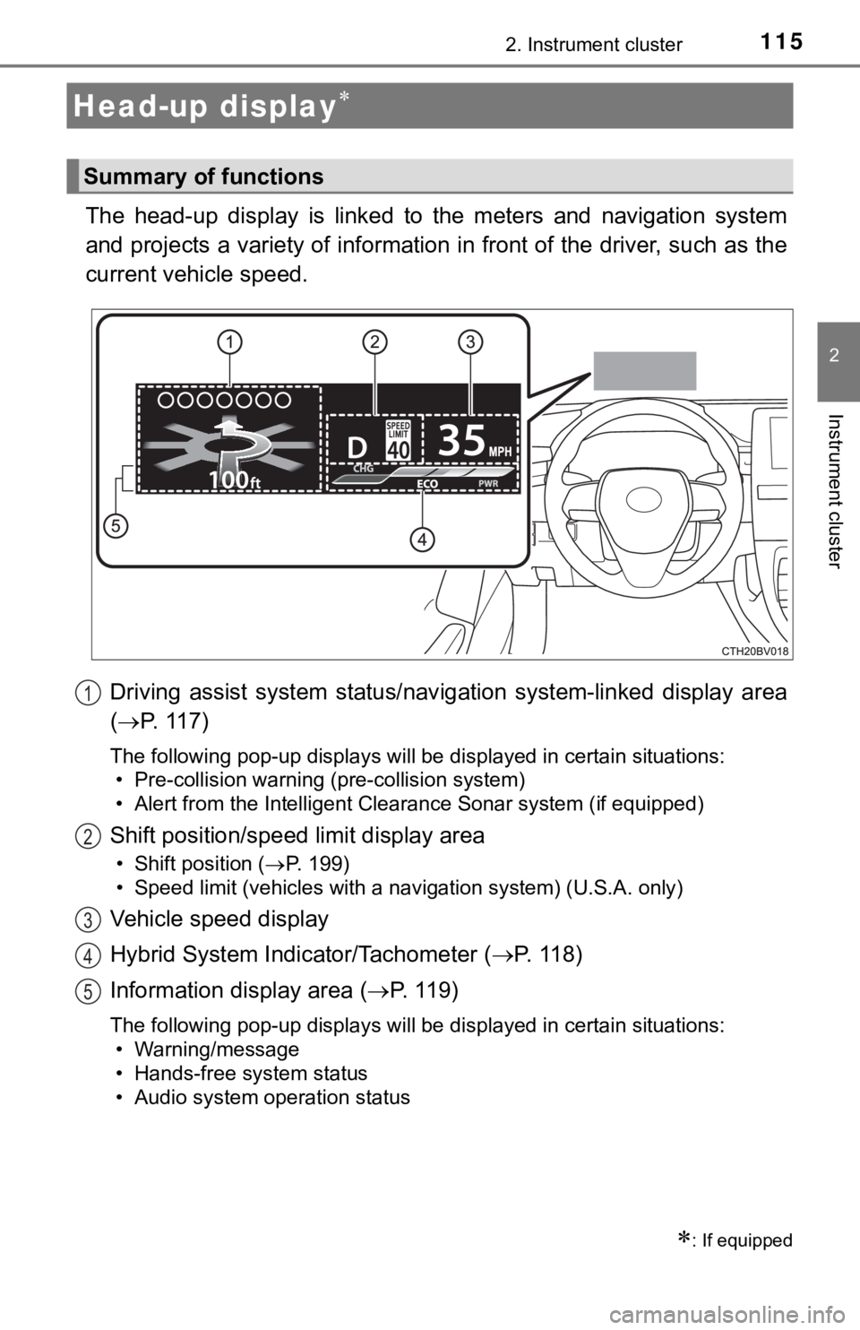 TOYOTA AVALON HYBRID 2019 Owners Manual (in English) 1152. Instrument cluster
2
Instrument cluster
The head-up display is linked to the meters and navigation system
and projects a variety of information in front of the driver, s uch as the
cur TOYOTA AVALON HYBRID 2019 Owners Manual (in English) 1152. Instrument cluster
2
Instrument cluster
The head-up display is linked to the meters and navigation system
and projects a variety of information in front of the driver, s uch as the
cur