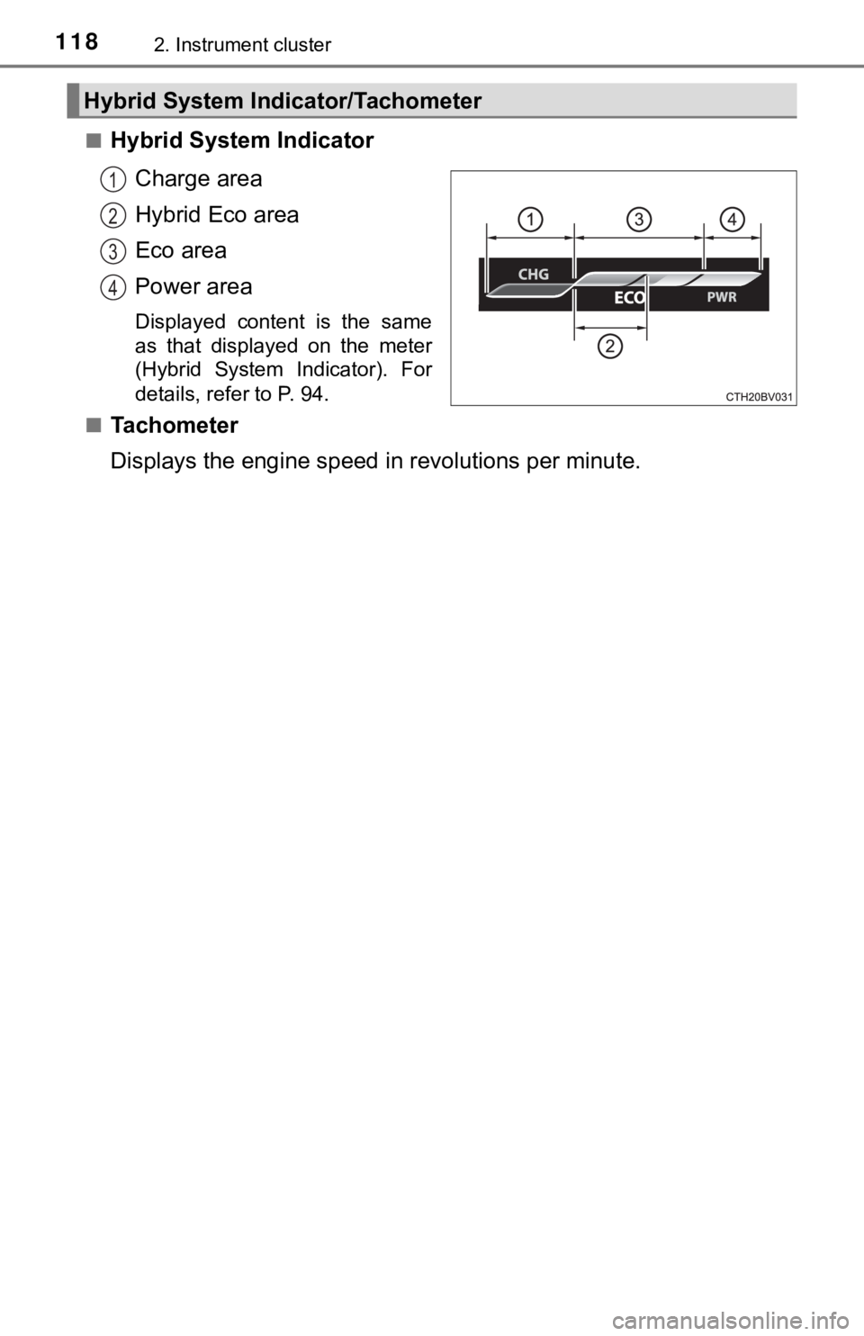 TOYOTA AVALON HYBRID 2019 Owners Manual (in English) 1182. Instrument cluster
■Hybrid System IndicatorCharge area
Hybrid Eco area
Eco area
Power area
Displayed content is the same
as that displayed on the meter
(Hybrid System Indicator). F TOYOTA AVALON HYBRID 2019 Owners Manual (in English) 1182. Instrument cluster
■Hybrid System IndicatorCharge area
Hybrid Eco area
Eco area
Power area
Displayed content is the same
as that displayed on the meter
(Hybrid System Indicator). F