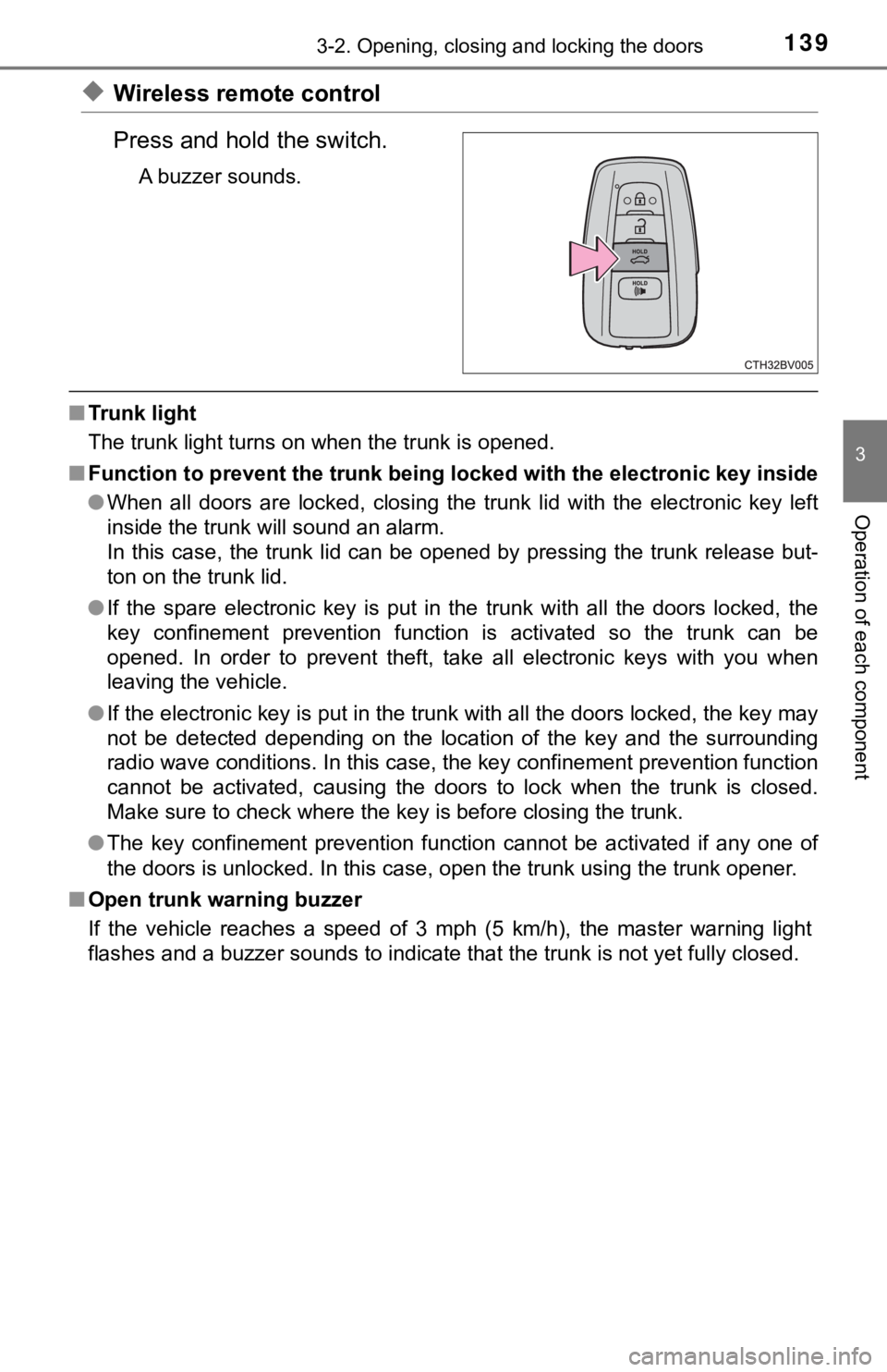 TOYOTA AVALON HYBRID 2019 Owners Manual (in English) 1393-2. Opening, closing and locking the doors
3
Operation of each component
◆Wireless remote control
Press and hold the switch.
A buzzer sounds.
■Trunk light
The trunk light turns on when the tru TOYOTA AVALON HYBRID 2019 Owners Manual (in English) 1393-2. Opening, closing and locking the doors
3
Operation of each component
◆Wireless remote control
Press and hold the switch.
A buzzer sounds.
■Trunk light
The trunk light turns on when the tru