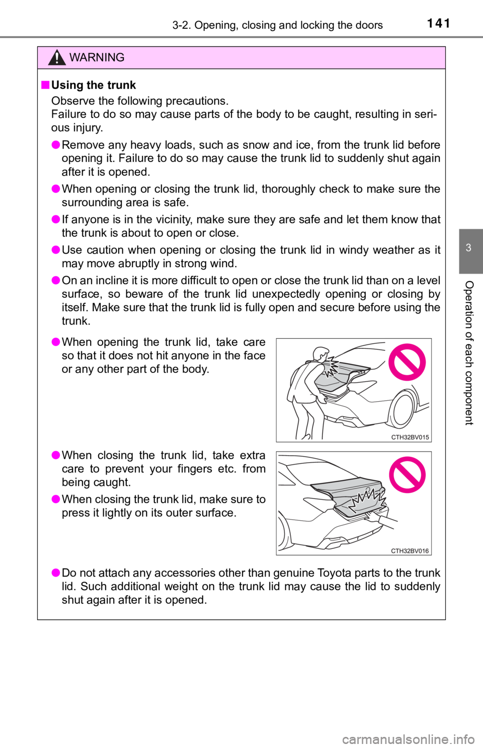 TOYOTA AVALON HYBRID 2019 Owners Manual (in English) 1413-2. Opening, closing and locking the doors
3
Operation of each component
WARNING
■Using the trunk
Observe the following precautions.
Failure to do so may cause parts of the body to be caught, re TOYOTA AVALON HYBRID 2019 Owners Manual (in English) 1413-2. Opening, closing and locking the doors
3
Operation of each component
WARNING
■Using the trunk
Observe the following precautions.
Failure to do so may cause parts of the body to be caught, re