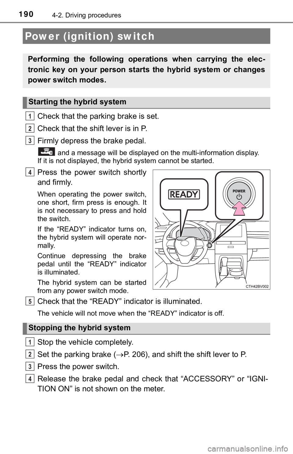 TOYOTA AVALON HYBRID 2019 Owners Manual (in English) 1904-2. Driving procedures
Check that the parking brake is set.
Check that the shift lever is in P.
Firmly depress the brake pedal.
and a message will be displayed on the multi-information displ ay. TOYOTA AVALON HYBRID 2019 Owners Manual (in English) 1904-2. Driving procedures
Check that the parking brake is set.
Check that the shift lever is in P.
Firmly depress the brake pedal.
and a message will be displayed on the multi-information displ ay.