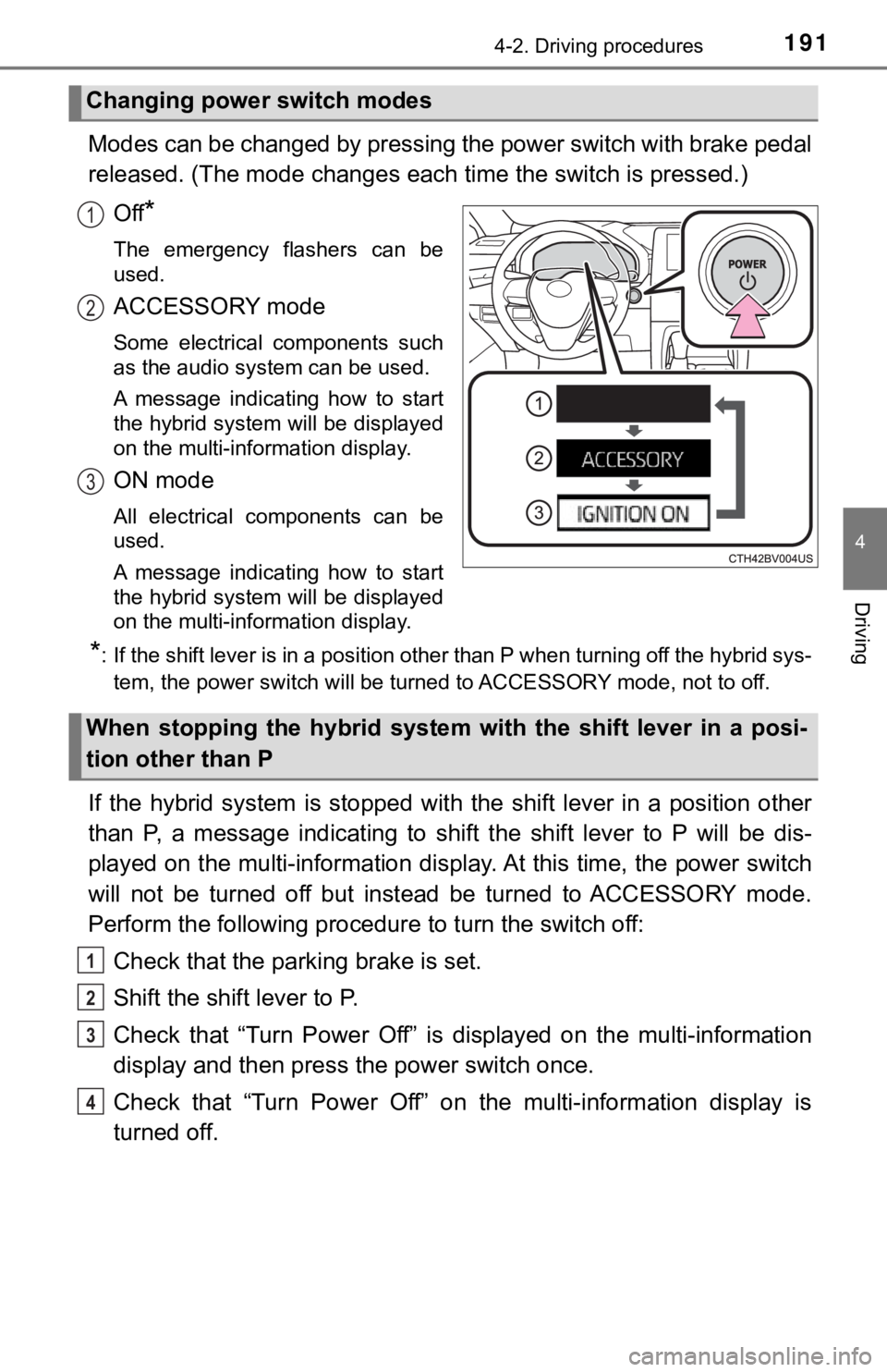 TOYOTA AVALON HYBRID 2019 Owners Manual (in English) 1914-2. Driving procedures
4
Driving
Modes can be changed by pressing the power switch with brake pedal
released. (The mode changes each time the switch is pressed.)
Off
*
The emergency flashers c TOYOTA AVALON HYBRID 2019 Owners Manual (in English) 1914-2. Driving procedures
4
Driving
Modes can be changed by pressing the power switch with brake pedal
released. (The mode changes each time the switch is pressed.)
Off
*
The emergency flashers c