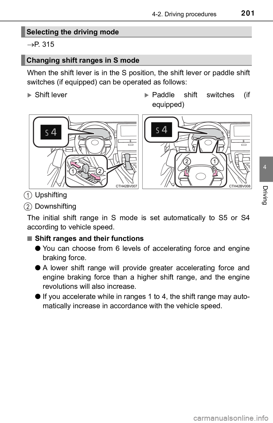 TOYOTA AVALON HYBRID 2019 Owners Manual (in English) 2014-2. Driving procedures
4
Driving
P. 3 1 5
When the shift lever is in the S position, the shift lever or p addle shift
switches (if equipped) can be operated as follows:
Upshifting
Downshiftin TOYOTA AVALON HYBRID 2019 Owners Manual (in English) 2014-2. Driving procedures
4
Driving
P. 3 1 5
When the shift lever is in the S position, the shift lever or p addle shift
switches (if equipped) can be operated as follows:
Upshifting
Downshiftin