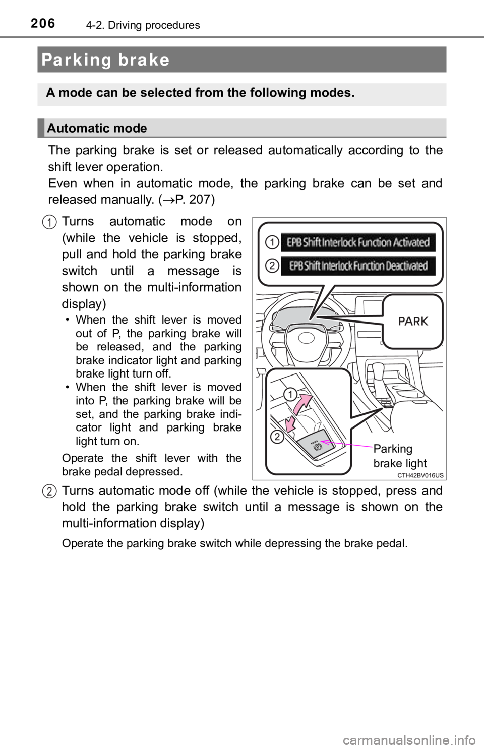 TOYOTA AVALON HYBRID 2019 Owners Manual (in English) 2064-2. Driving procedures
The parking brake is set or released automatically according to the
shift lever operation.
Even when in automatic mode, t he parking brake can be set a TOYOTA AVALON HYBRID 2019 Owners Manual (in English) 2064-2. Driving procedures
The parking brake is set or released automatically according to the
shift lever operation.
Even when in automatic mode, t he parking brake can be set a