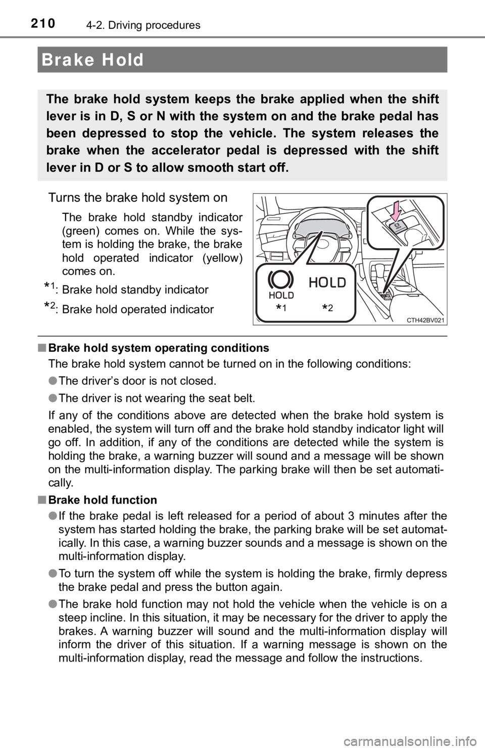 TOYOTA AVALON HYBRID 2019 Owners Manual (in English) 2104-2. Driving procedures
Turns the brake hold system on
The brake hold standby indicator
(green) comes on. While the sys-
tem is holding the brake, the brake
hold operated indicator (yel TOYOTA AVALON HYBRID 2019 Owners Manual (in English) 2104-2. Driving procedures
Turns the brake hold system on
The brake hold standby indicator
(green) comes on. While the sys-
tem is holding the brake, the brake
hold operated indicator (yel