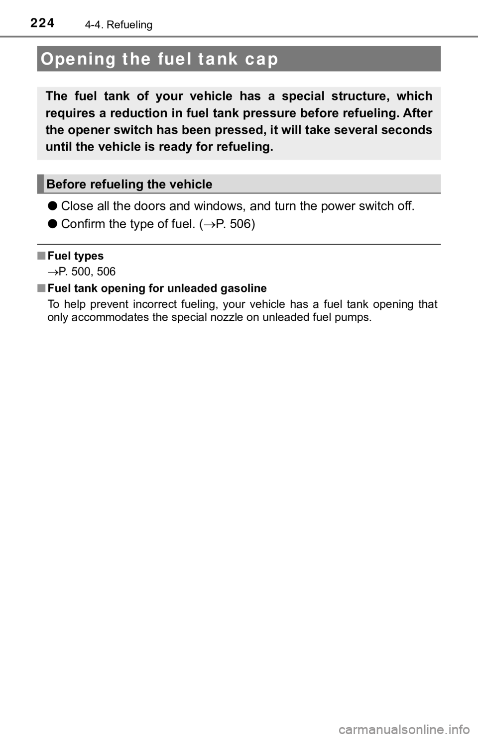 TOYOTA AVALON HYBRID 2019 Owners Manual (in English) 2244-4. Refueling
●Close all the doors and windows, and turn the power switch off.
● Confirm the type of fuel. ( P. 506)
■Fuel types
P. 500, 506
■ Fuel tank opening for unleaded gasolin TOYOTA AVALON HYBRID 2019 Owners Manual (in English) 2244-4. Refueling
●Close all the doors and windows, and turn the power switch off.
● Confirm the type of fuel. ( P. 506)
■Fuel types
P. 500, 506
■ Fuel tank opening for unleaded gasolin