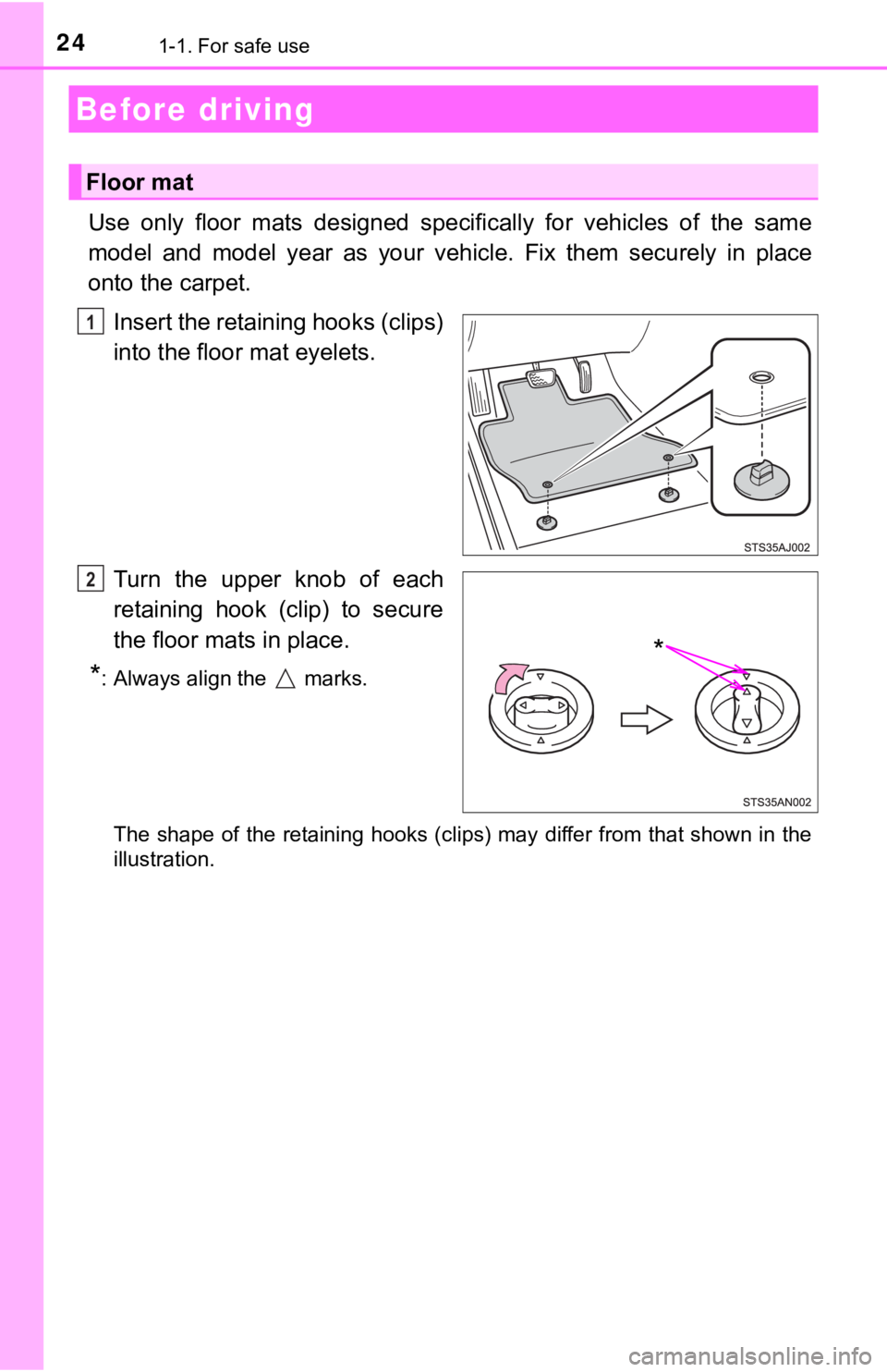 TOYOTA AVALON HYBRID 2019 (in English) Owners Manual 241-1. For safe use
Use only floor mats designed specifically for vehicles of the same
model and model year as your vehicle. Fix them securely in plac e
onto the carpet.
Insert th TOYOTA AVALON HYBRID 2019 (in English) Owners Manual 241-1. For safe use
Use only floor mats designed specifically for vehicles of the same
model and model year as your vehicle. Fix them securely in plac e
onto the carpet.
Insert th