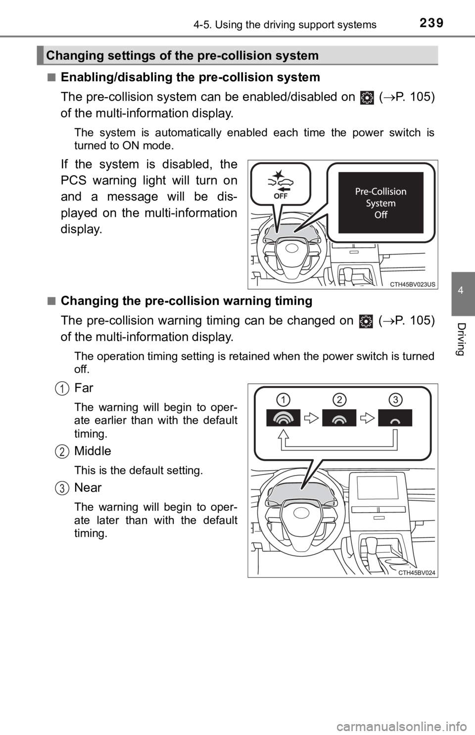 TOYOTA AVALON HYBRID 2019 Owners Manual (in English) 2394-5. Using the driving support systems
4
Driving
■Enabling/disabling the pre-collision system
The pre-collision system c an be enabled/disabled on ( P. 1 0 5 )
of the multi-information dis TOYOTA AVALON HYBRID 2019 Owners Manual (in English) 2394-5. Using the driving support systems
4
Driving
■Enabling/disabling the pre-collision system
The pre-collision system c an be enabled/disabled on ( P. 1 0 5 )
of the multi-information dis