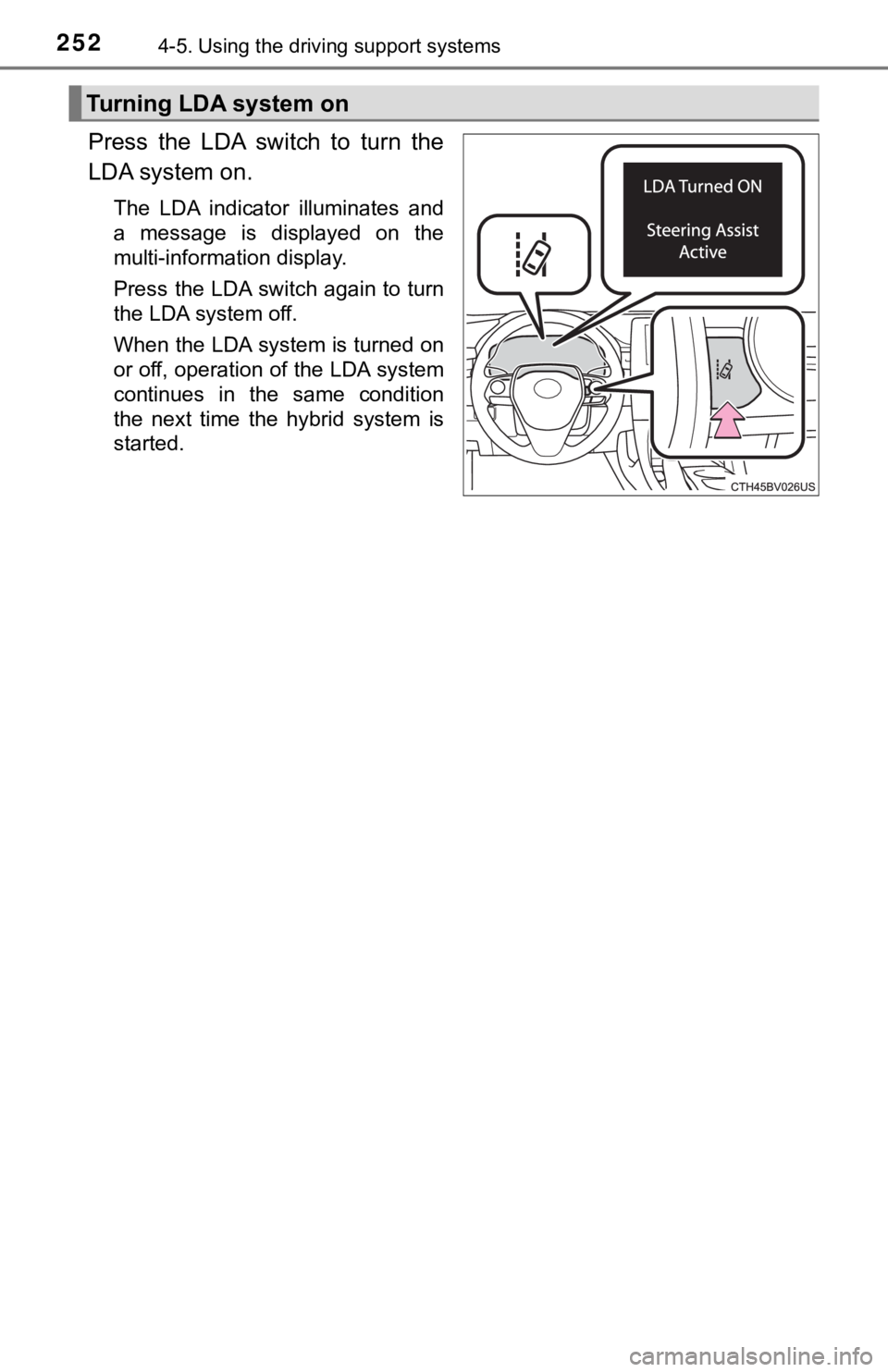 TOYOTA AVALON HYBRID 2019 Owners Manual (in English) 2524-5. Using the driving support systems
Press the LDA switch to turn the
LDA system on.
The LDA indicator illuminates and
a message is displayed on the
multi-information display.
Pres TOYOTA AVALON HYBRID 2019 Owners Manual (in English) 2524-5. Using the driving support systems
Press the LDA switch to turn the
LDA system on.
The LDA indicator illuminates and
a message is displayed on the
multi-information display.
Pres