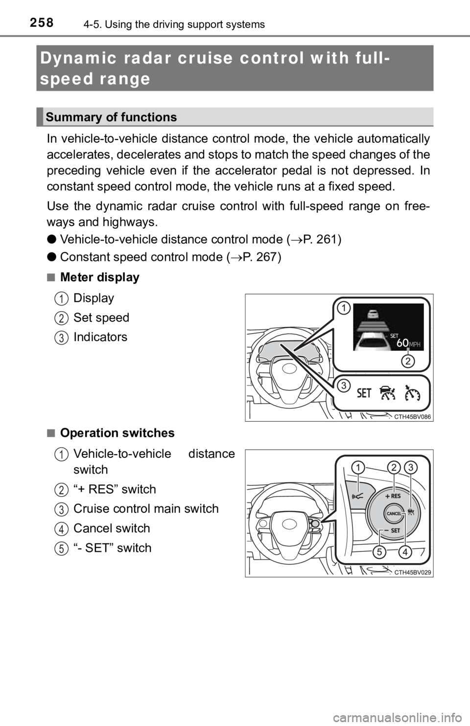 TOYOTA AVALON HYBRID 2019 Owners Manual (in English) 2584-5. Using the driving support systems
In vehicle-to-vehicle distance control mode, the vehicle automa tically
accelerates, decelerates and st ops to match the speed changes o f the
precedin TOYOTA AVALON HYBRID 2019 Owners Manual (in English) 2584-5. Using the driving support systems
In vehicle-to-vehicle distance control mode, the vehicle automa tically
accelerates, decelerates and st ops to match the speed changes o f the
precedin