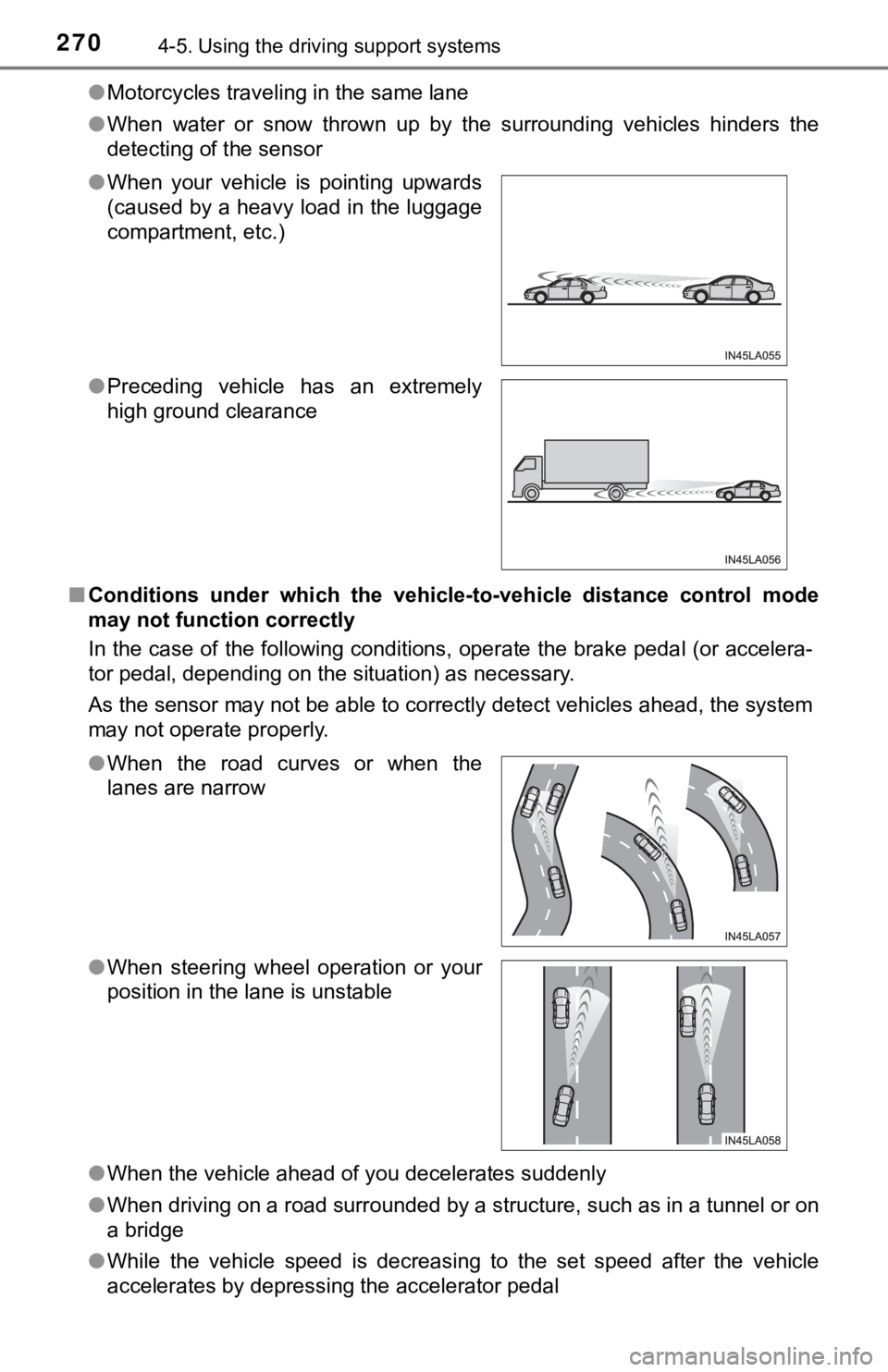 TOYOTA AVALON HYBRID 2019 Owners Manual (in English) 2704-5. Using the driving support systems
●Motorcycles traveling in the same lane
● When water or snow thrown up by the surrounding vehicles hinders the
detecting of the sensor
■ Cond TOYOTA AVALON HYBRID 2019 Owners Manual (in English) 2704-5. Using the driving support systems
●Motorcycles traveling in the same lane
● When water or snow thrown up by the surrounding vehicles hinders the
detecting of the sensor
■ Cond