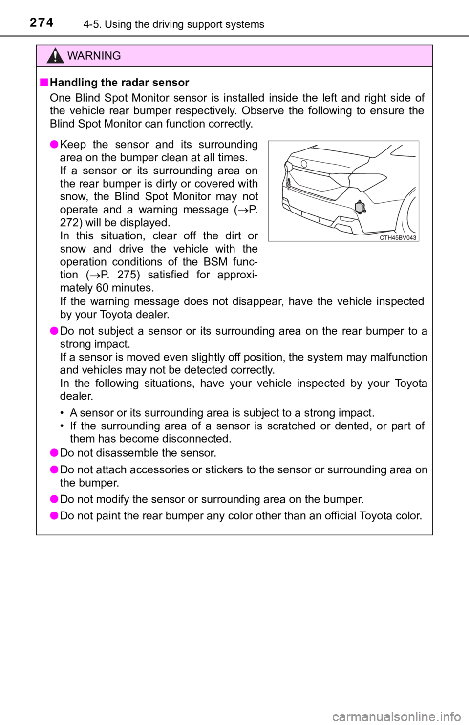 TOYOTA AVALON HYBRID 2019 Owners Manual (in English) 2744-5. Using the driving support systems
WARNING
■Handling the radar sensor
One Blind Spot Monitor sensor is installed inside the left and right side of
the vehicle rear bumper res TOYOTA AVALON HYBRID 2019 Owners Manual (in English) 2744-5. Using the driving support systems
WARNING
■Handling the radar sensor
One Blind Spot Monitor sensor is installed inside the left and right side of
the vehicle rear bumper res