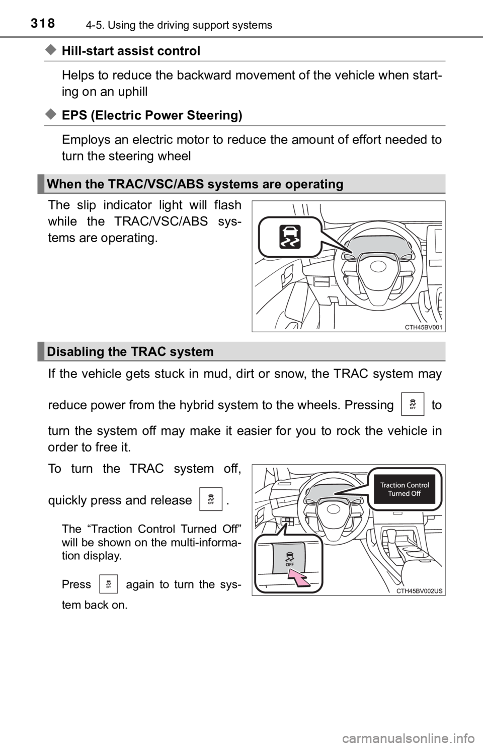 TOYOTA AVALON HYBRID 2019 Owners Manual (in English) 3184-5. Using the driving support systems
◆Hill-start assist control
Helps to reduce the backward movement of the vehicle when start -
ing on an uphill
◆EPS (Electric Power Steering)
Employs an e TOYOTA AVALON HYBRID 2019 Owners Manual (in English) 3184-5. Using the driving support systems
◆Hill-start assist control
Helps to reduce the backward movement of the vehicle when start -
ing on an uphill
◆EPS (Electric Power Steering)
Employs an e