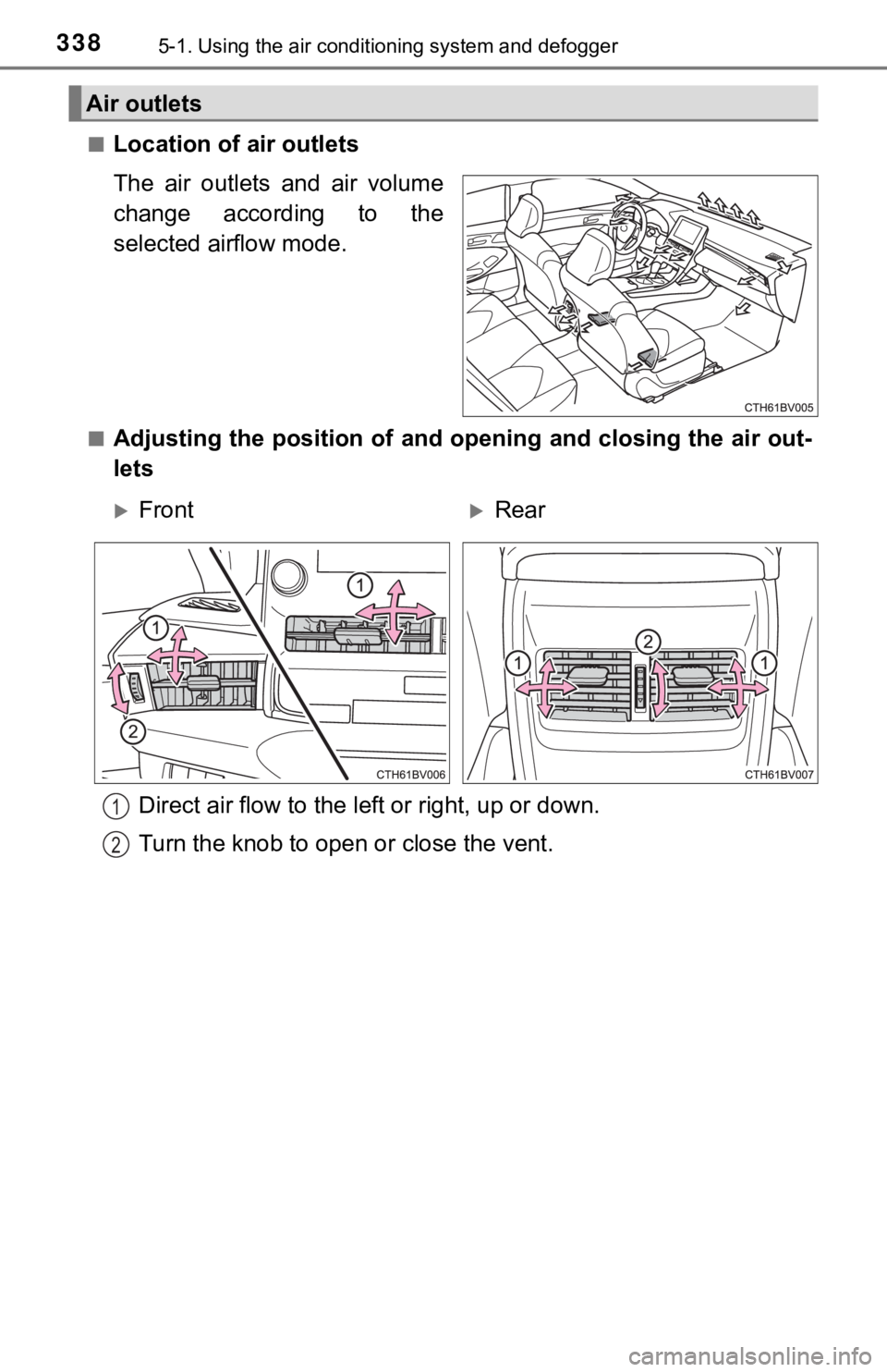 TOYOTA AVALON HYBRID 2019 Owners Manual (in English) 3385-1. Using the air conditioning system and defogger
■Location of air outlets
The air outlets and air volume
change according to the
selected airflow mode.
■Adjusting the position of and TOYOTA AVALON HYBRID 2019 Owners Manual (in English) 3385-1. Using the air conditioning system and defogger
■Location of air outlets
The air outlets and air volume
change according to the
selected airflow mode.
■Adjusting the position of and