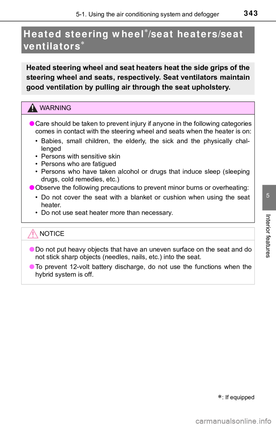 TOYOTA AVALON HYBRID 2019 Owners Manual (in English) 3435-1. Using the air conditioning system and defogger
5
Interior features
: If equipped
Heated steering wheel/seat heaters/seat
ventilator s
Heated steering wheel and seat heaters heat the TOYOTA AVALON HYBRID 2019 Owners Manual (in English) 3435-1. Using the air conditioning system and defogger
5
Interior features
: If equipped
Heated steering wheel/seat heaters/seat
ventilator s
Heated steering wheel and seat heaters heat the