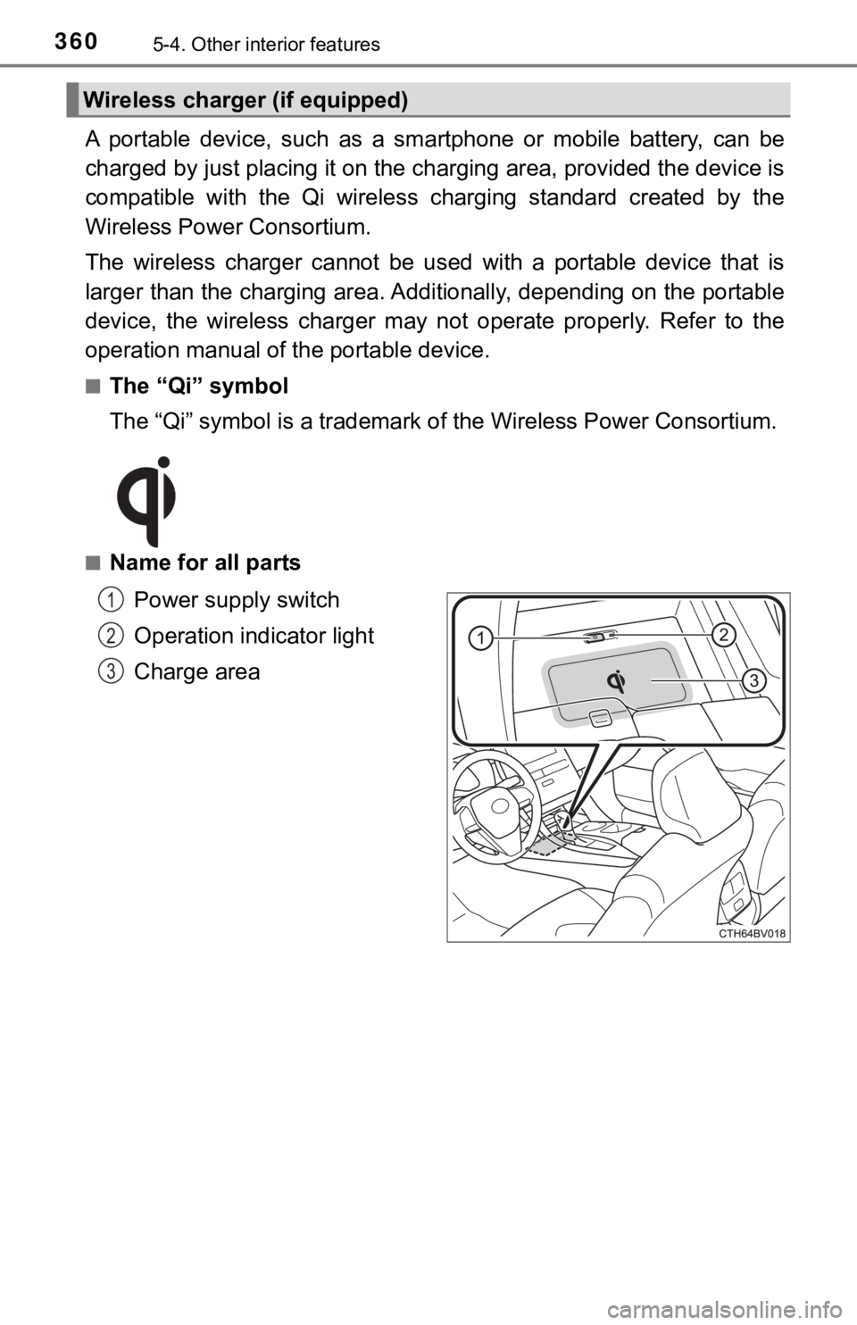TOYOTA AVALON HYBRID 2019  Owners Manual (in English) 3605-4. Other interior features
A  portable  device,  such  as  a  smartphone  or  mobile  battery,  can be
charged by just placing it on th e charging area, provided the d evice is
compatible  with  