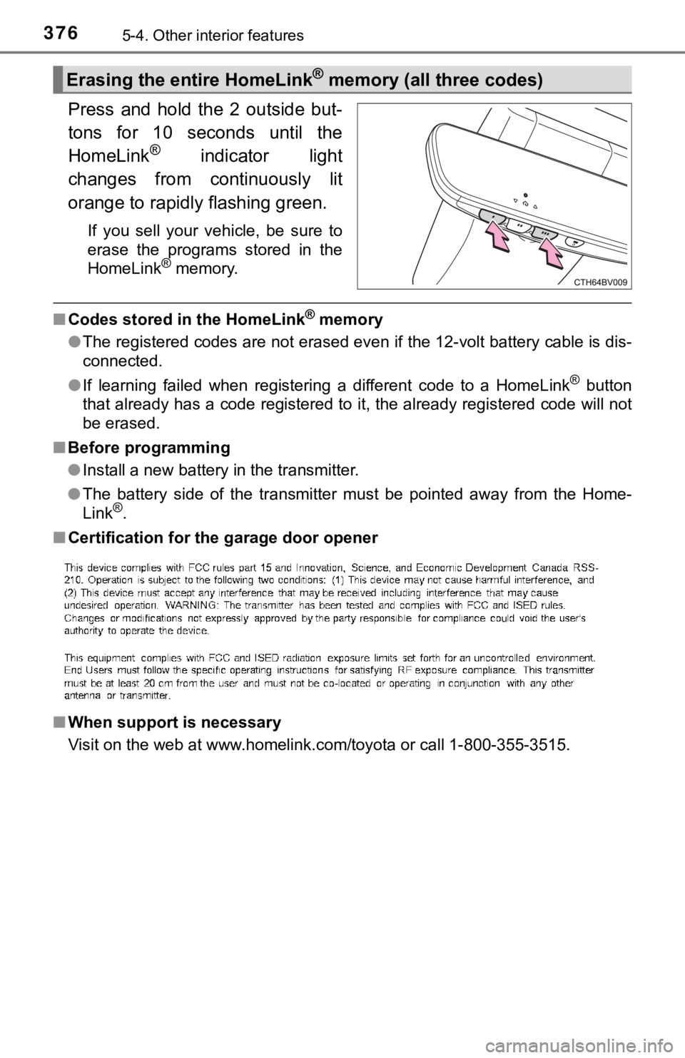 TOYOTA AVALON HYBRID 2019 Owners Manual (in English) 3765-4. Other interior features
Press and hold the 2 outside but-
tons for 10 seconds until the
HomeLink
® indicator light
changes from continuously lit
orange to rapidly flashing gre TOYOTA AVALON HYBRID 2019 Owners Manual (in English) 3765-4. Other interior features
Press and hold the 2 outside but-
tons for 10 seconds until the
HomeLink
® indicator light
changes from continuously lit
orange to rapidly flashing gre