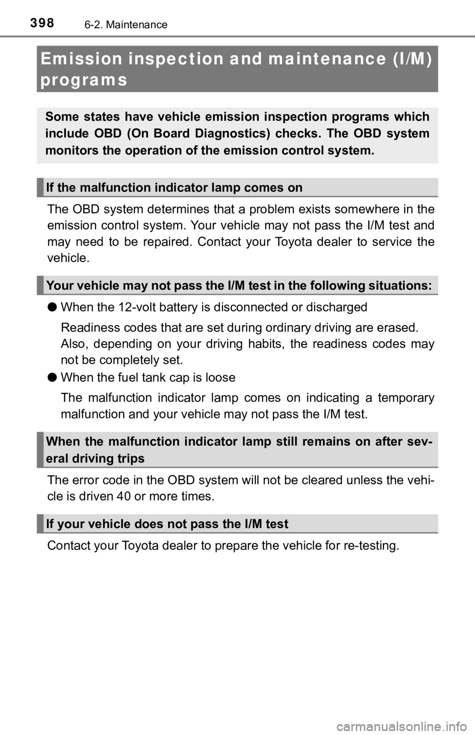 TOYOTA AVALON HYBRID 2019 Owners Manual (in English) 3986-2. Maintenance
The OBD system determines that a problem exists somewhere in the
emission control system. Your vehicle may not pass the I/M test and
may need to be repaired. Contact TOYOTA AVALON HYBRID 2019 Owners Manual (in English) 3986-2. Maintenance
The OBD system determines that a problem exists somewhere in the
emission control system. Your vehicle may not pass the I/M test and
may need to be repaired. Contact