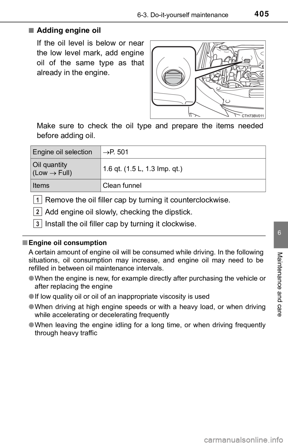 TOYOTA AVALON HYBRID 2019 Owners Manual (in English) 4056-3. Do-it-yourself maintenance
6
Maintenance and care
■Adding engine oil
If the oil level is below or near
the low level mark, add engine
oil of the same type as that
already i TOYOTA AVALON HYBRID 2019 Owners Manual (in English) 4056-3. Do-it-yourself maintenance
6
Maintenance and care
■Adding engine oil
If the oil level is below or near
the low level mark, add engine
oil of the same type as that
already i