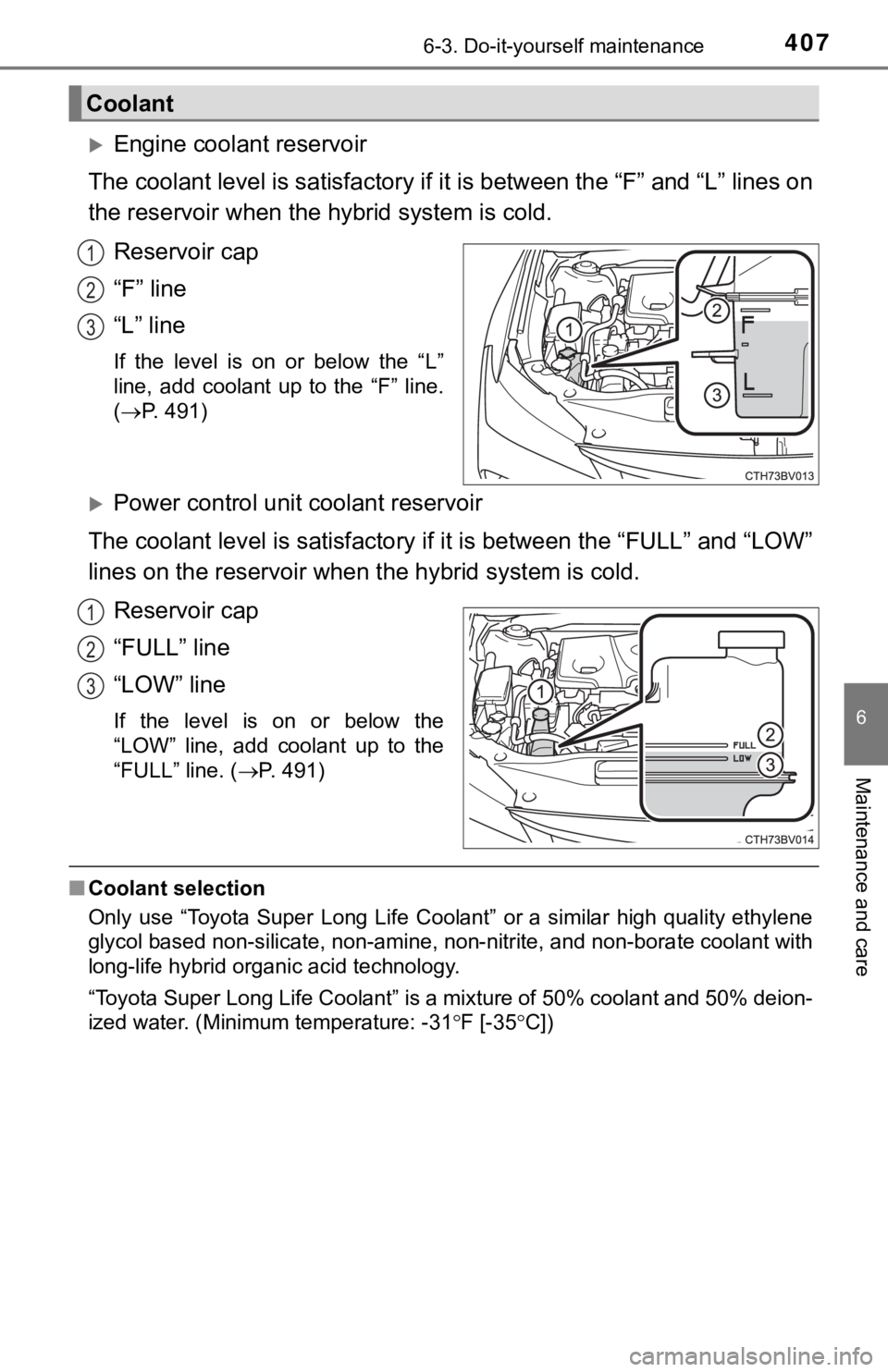 TOYOTA AVALON HYBRID 2019 Owners Manual (in English) 4076-3. Do-it-yourself maintenance
6
Maintenance and care
Engine coolant reservoir
The coolant level is satisfactory if it is between the “F” and “L” lines on
the reservoir when the hybrid TOYOTA AVALON HYBRID 2019 Owners Manual (in English) 4076-3. Do-it-yourself maintenance
6
Maintenance and care
Engine coolant reservoir
The coolant level is satisfactory if it is between the “F” and “L” lines on
the reservoir when the hybrid