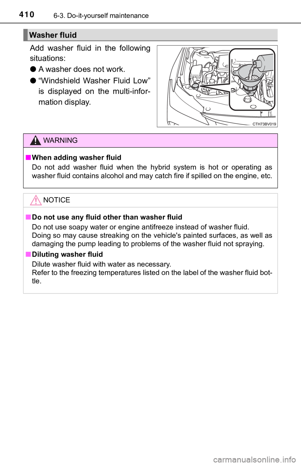 TOYOTA AVALON HYBRID 2019 Owners Manual (in English) 4106-3. Do-it-yourself maintenance
Add washer fluid in the following
situations:
●A washer does not work.
● “Windshield Washer Fluid Low”
is displayed on the multi-infor-
mation di TOYOTA AVALON HYBRID 2019 Owners Manual (in English) 4106-3. Do-it-yourself maintenance
Add washer fluid in the following
situations:
●A washer does not work.
● “Windshield Washer Fluid Low”
is displayed on the multi-infor-
mation di