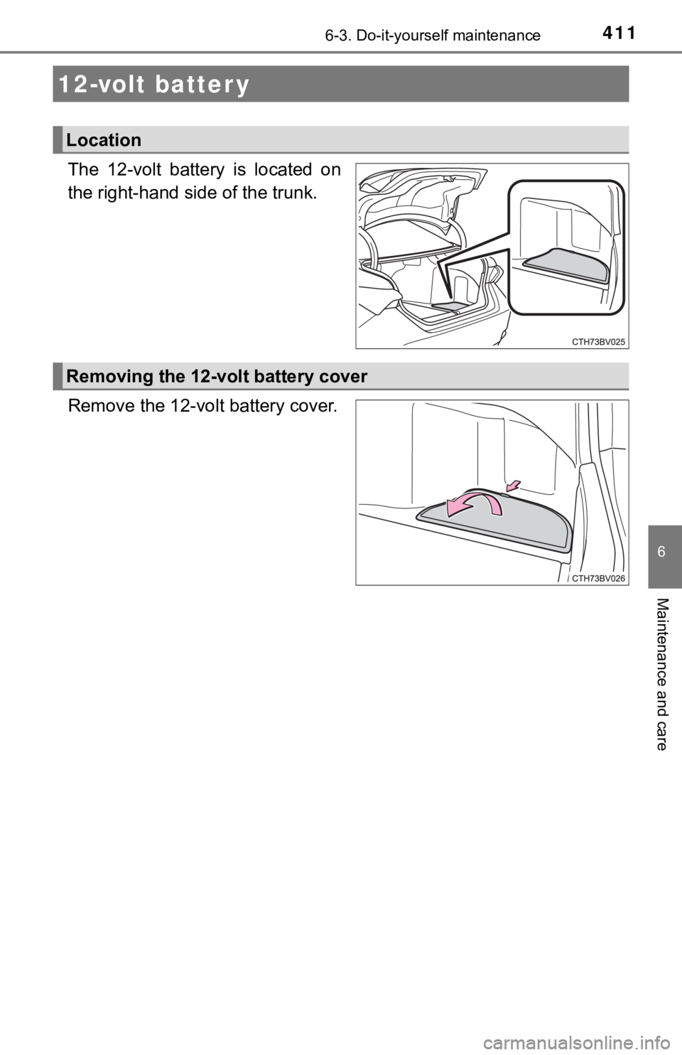 TOYOTA AVALON HYBRID 2019 Owners Manual (in English) 4116-3. Do-it-yourself maintenance
6
Maintenance and care
The 12-volt battery is located on
the right-hand side of the trunk.
Remove the 12-volt battery cover.
12-volt batter y
Location
Removing TOYOTA AVALON HYBRID 2019 Owners Manual (in English) 4116-3. Do-it-yourself maintenance
6
Maintenance and care
The 12-volt battery is located on
the right-hand side of the trunk.
Remove the 12-volt battery cover.
12-volt batter y
Location
Removing