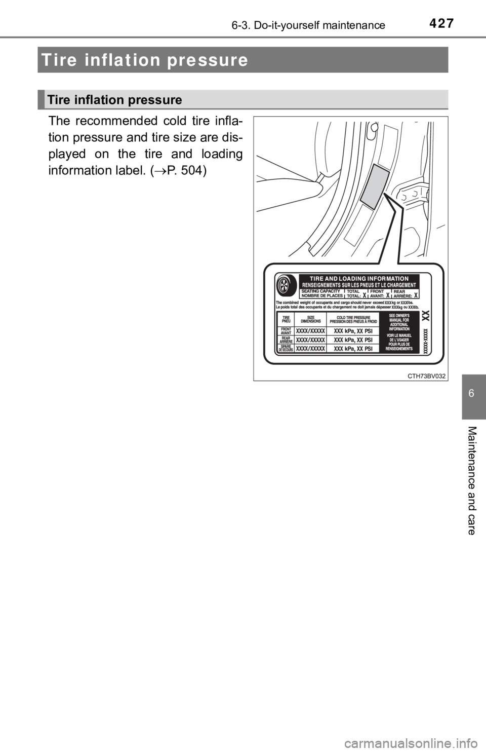 TOYOTA AVALON HYBRID 2019 Owners Manual (in English) 4276-3. Do-it-yourself maintenance
6
Maintenance and care
The recommended cold tire infla-
tion pressure and tire size are dis-
played on the tire and loading
information label. (P. 504)
T TOYOTA AVALON HYBRID 2019 Owners Manual (in English) 4276-3. Do-it-yourself maintenance
6
Maintenance and care
The recommended cold tire infla-
tion pressure and tire size are dis-
played on the tire and loading
information label. (P. 504)
T