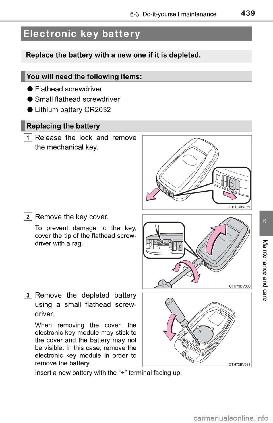 TOYOTA AVALON HYBRID 2019 Owners Manual (in English) 4396-3. Do-it-yourself maintenance
6
Maintenance and care
●Flathead screwdriver
● Small flathead screwdriver
● Lithium battery CR2032
Release the lock and remove
the mechanical key.
Remove t TOYOTA AVALON HYBRID 2019 Owners Manual (in English) 4396-3. Do-it-yourself maintenance
6
Maintenance and care
●Flathead screwdriver
● Small flathead screwdriver
● Lithium battery CR2032
Release the lock and remove
the mechanical key.
Remove t