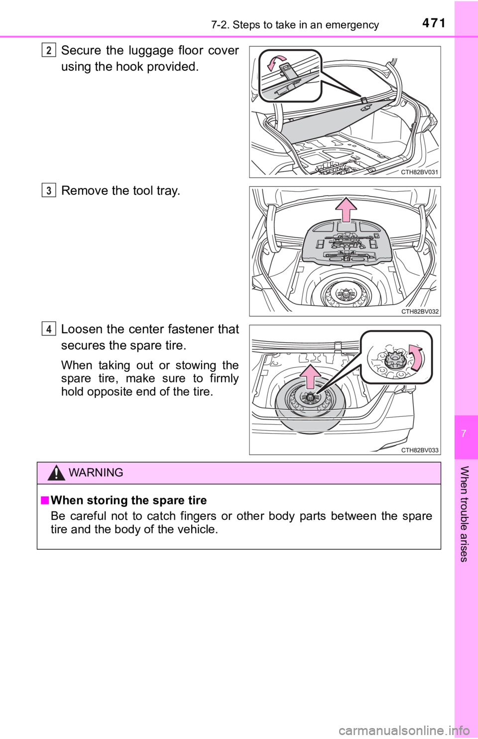 TOYOTA AVALON HYBRID 2019 Owners Manual (in English) 4717-2. Steps to take in an emergency
7
When trouble arises
Secure the luggage floor cover
using the hook provided.
Remove the tool tray.
Loosen the center fastener that
secures the spare tire.
W TOYOTA AVALON HYBRID 2019 Owners Manual (in English) 4717-2. Steps to take in an emergency
7
When trouble arises
Secure the luggage floor cover
using the hook provided.
Remove the tool tray.
Loosen the center fastener that
secures the spare tire.
W