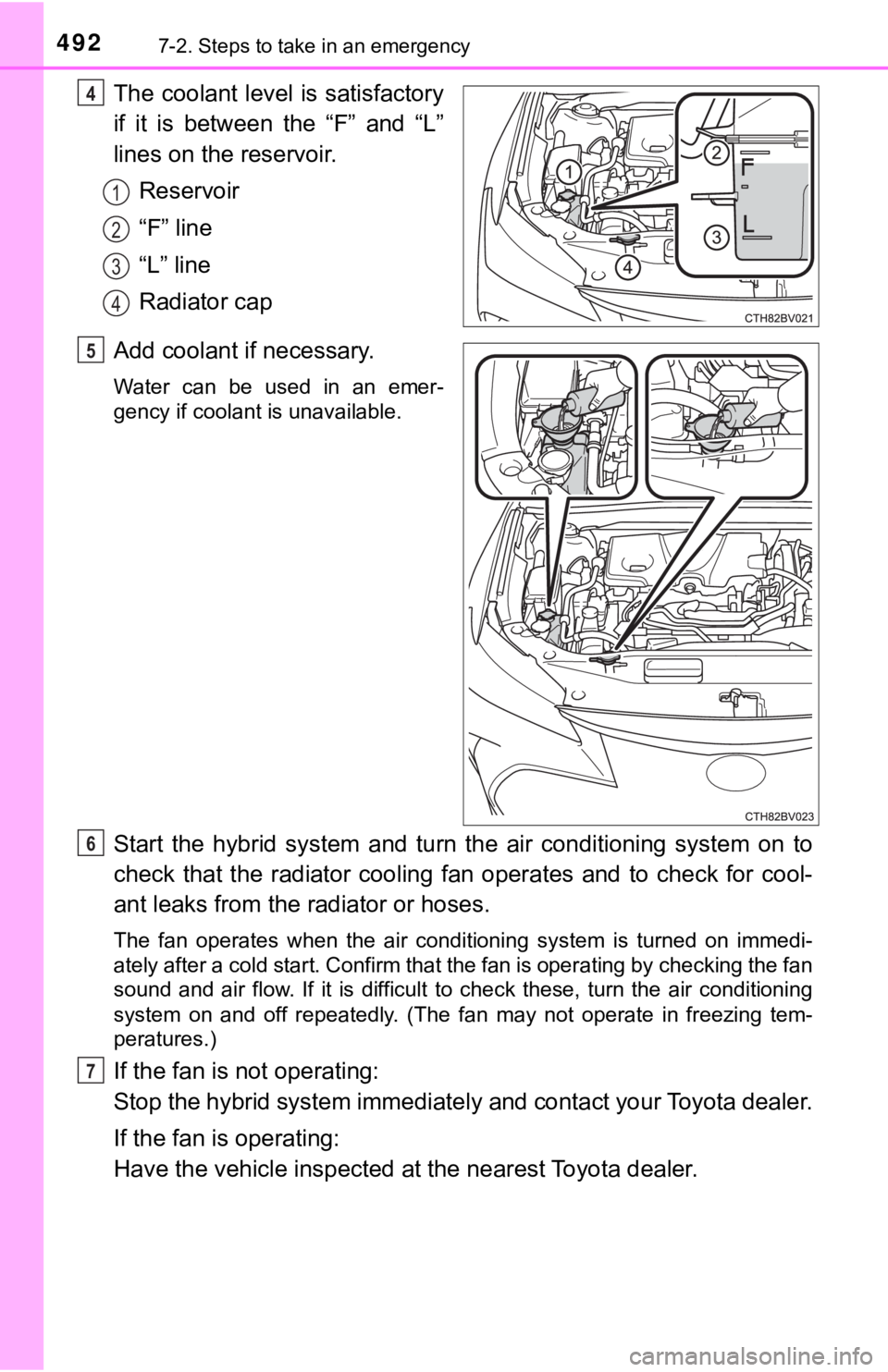 TOYOTA AVALON HYBRID 2019 Owners Manual (in English) 4927-2. Steps to take in an emergency
The coolant level is satisfactory
if it is between the “F” and “L”
lines on the reservoir.Reservoir
“F” line
“L” line
Radiator cap
Add cool TOYOTA AVALON HYBRID 2019 Owners Manual (in English) 4927-2. Steps to take in an emergency
The coolant level is satisfactory
if it is between the “F” and “L”
lines on the reservoir.Reservoir
“F” line
“L” line
Radiator cap
Add cool