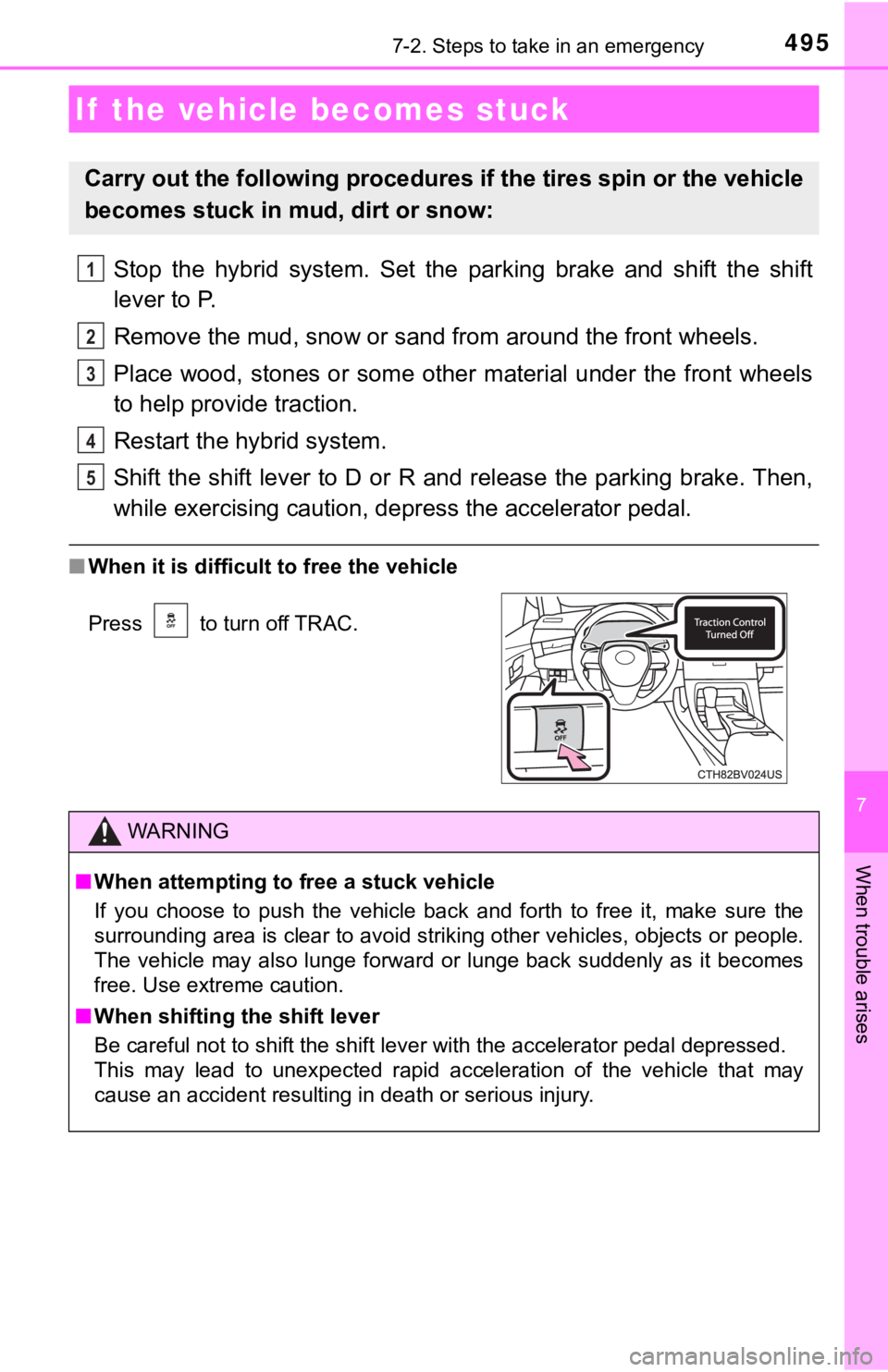 TOYOTA AVALON HYBRID 2019 Owners Manual (in English) 4957-2. Steps to take in an emergency
7
When trouble arises
Stop the hybrid system. Set the parking brake and shift the shift
lever to P.
Remove the mud, snow or sand from around the front TOYOTA AVALON HYBRID 2019 Owners Manual (in English) 4957-2. Steps to take in an emergency
7
When trouble arises
Stop the hybrid system. Set the parking brake and shift the shift
lever to P.
Remove the mud, snow or sand from around the front