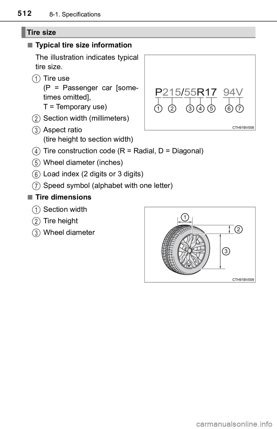 TOYOTA AVALON HYBRID 2019  Owners Manual (in English) 5128-1. Specifications
■Typical tire size information
The  illustration  indicates  typical
tire size.
Tire use 
(P = Passenger car [some-
times omitted],
T = Temporary use)
Section widt h (millimet