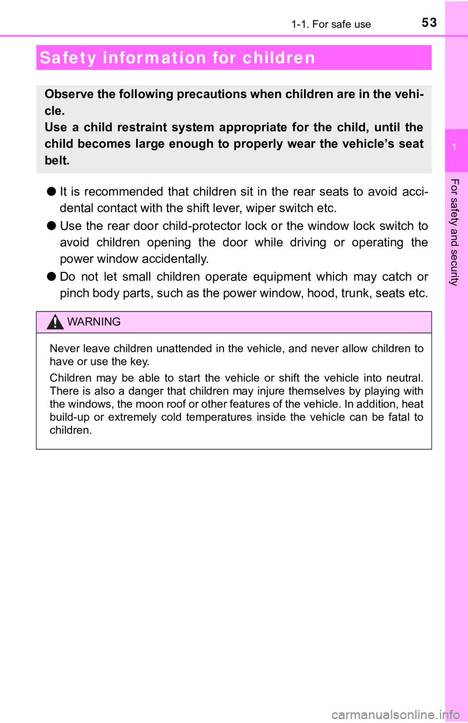 TOYOTA AVALON HYBRID 2019 (in English) Workshop Manual 531-1. For safe use
1
For safety and security
●It is recommended that children sit in the rear seats to avoid acci-
dental contact wit h the shift lever, wiper switch etc.
● Use the TOYOTA AVALON HYBRID 2019 (in English) Workshop Manual 531-1. For safe use
1
For safety and security
●It is recommended that children sit in the rear seats to avoid acci-
dental contact wit h the shift lever, wiper switch etc.
● Use the