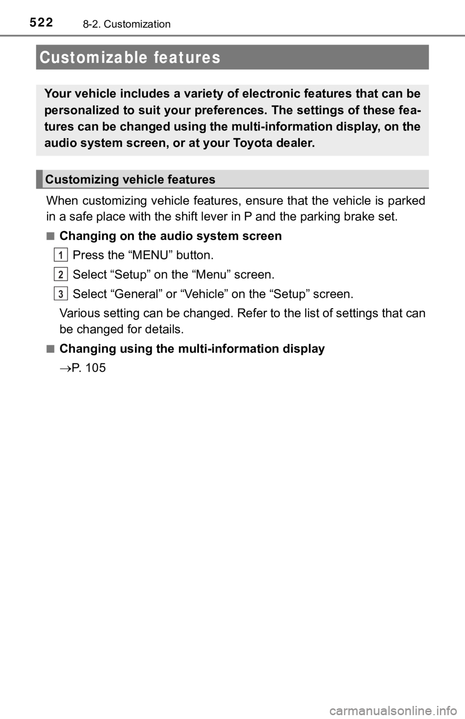 TOYOTA AVALON HYBRID 2019  Owners Manual (in English) 5228-2. Customization
When customizing vehicle features, ensure that the vehicle is parked
in a safe place with the shift le ver in P and the parking brake set.
■Changing on the audio system screen
