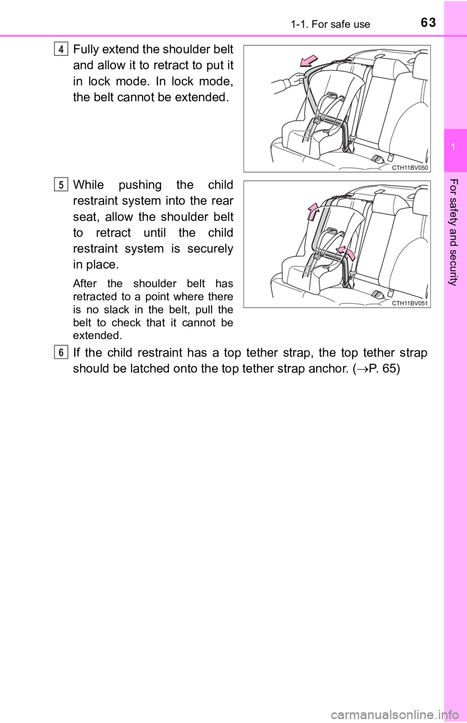 TOYOTA AVALON HYBRID 2019 (in English) Repair Manual 631-1. For safe use
1
For safety and security
Fully extend the shoulder belt
and allow it to retract to put it
in lock mode. In lock mode,
the belt cannot be extended.
While pushing the child
TOYOTA AVALON HYBRID 2019 (in English) Repair Manual 631-1. For safe use
1
For safety and security
Fully extend the shoulder belt
and allow it to retract to put it
in lock mode. In lock mode,
the belt cannot be extended.
While pushing the child