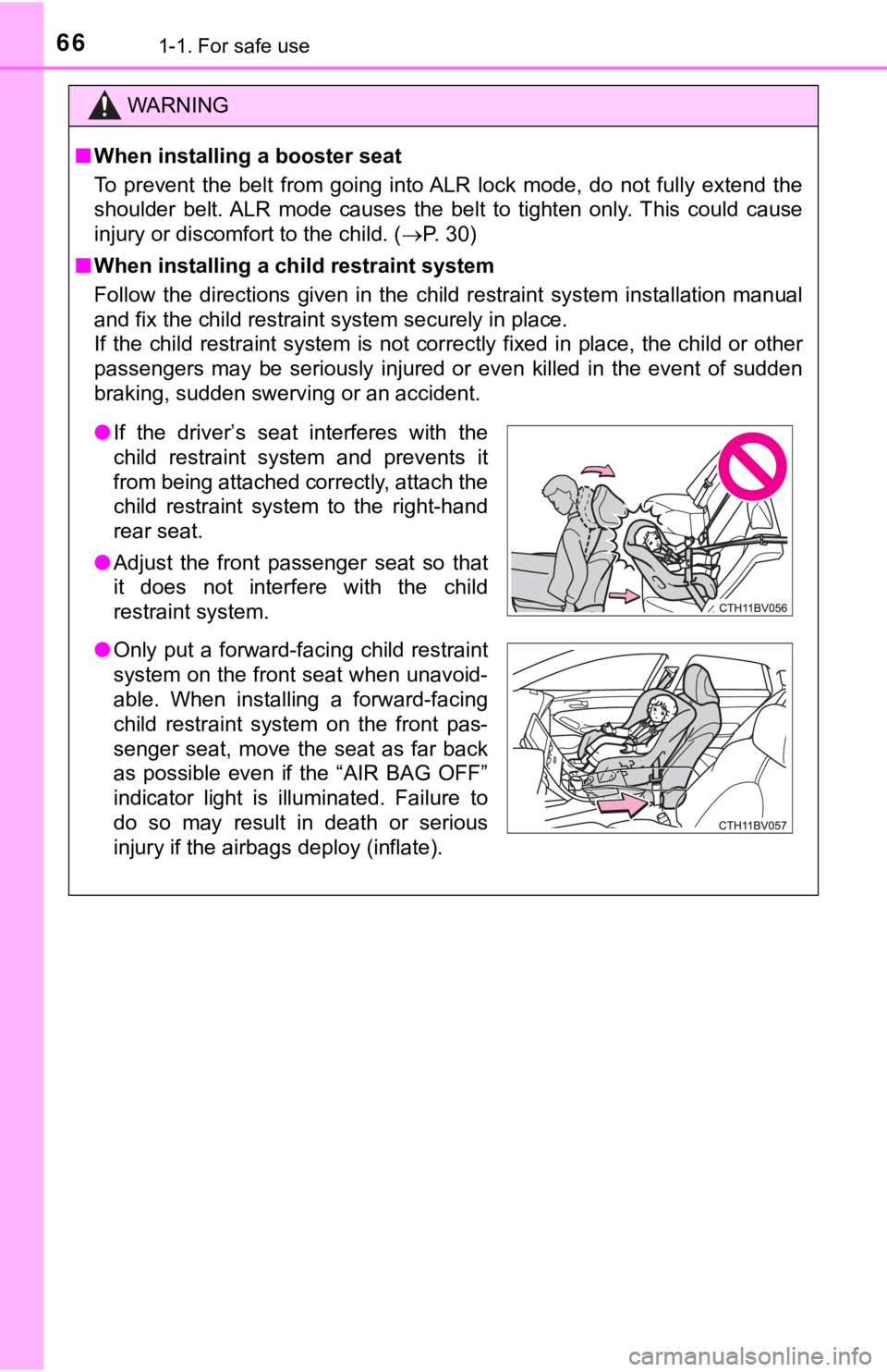TOYOTA AVALON HYBRID 2019 (in English) Repair Manual 661-1. For safe use
WARNING
■When installing a booster seat
To prevent the belt from going into ALR lock mode, do not fully extend the
shoulder belt. ALR mode causes the belt to TOYOTA AVALON HYBRID 2019 (in English) Repair Manual 661-1. For safe use
WARNING
■When installing a booster seat
To prevent the belt from going into ALR lock mode, do not fully extend the
shoulder belt. ALR mode causes the belt to