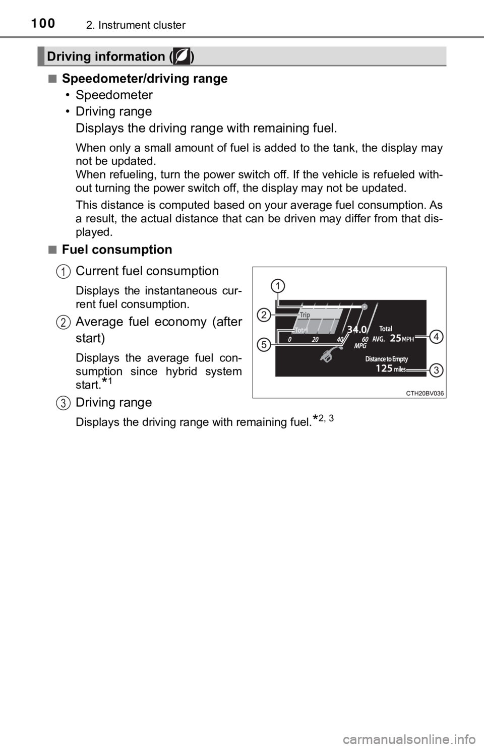 TOYOTA AVALON HYBRID 2019 Owners Manual (in English) 1002. Instrument cluster
■Speedometer/driving range• Speedometer
• Driving range Displays the driving rang e with remaining fuel.
When only a small amount of fuel is added to the tank, the displ TOYOTA AVALON HYBRID 2019 Owners Manual (in English) 1002. Instrument cluster
■Speedometer/driving range• Speedometer
• Driving range Displays the driving rang e with remaining fuel.
When only a small amount of fuel is added to the tank, the displ