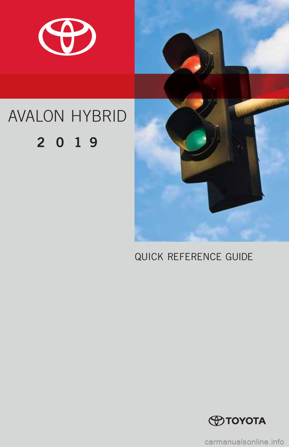 TOYOTA AVALON HYBRID 2019  Owners Manual (in English) AVALON  H YBRID
2019 
QUICK REFERENCE GUIDE 