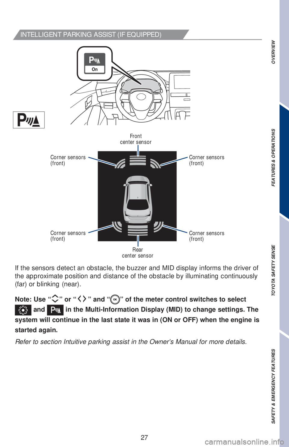 TOYOTA AVALON HYBRID 2019  Owners Manual (in English) 27 If the sensors detect an obstacle, the buzzer and MID display informs the driver of 
the approximate position and distance of the obstacle by illuminating continuously 
(far) or blinking (near).
No