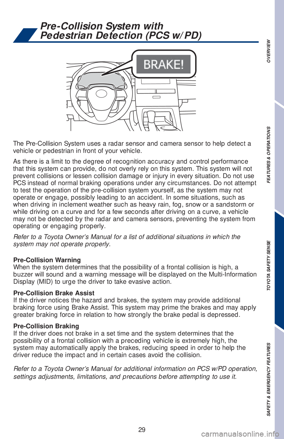 TOYOTA AVALON HYBRID 2019 (in English) Owners Guide 29
Pre-Collision System with
Pedestrian Detection (PCS w/PD)
OVERVIEW FEATURES & OPERATIONS TOYOTA SAFETY SENSE SAFETY & EMERGENCY FEATURES
The Pre-Collision System uses a radar sensor and camera se TOYOTA AVALON HYBRID 2019 (in English) Owners Guide 29
Pre-Collision System with
Pedestrian Detection (PCS w/PD)
OVERVIEW FEATURES & OPERATIONS TOYOTA SAFETY SENSE SAFETY & EMERGENCY FEATURES
The Pre-Collision System uses a radar sensor and camera se