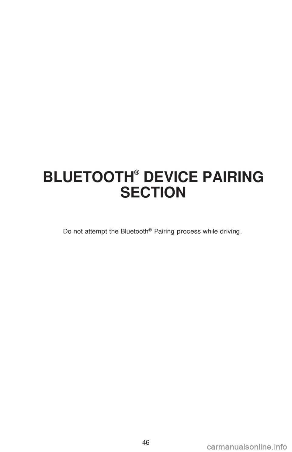 TOYOTA AVALON HYBRID 2019   (in English) Service Manual 46
BLUETOOTH® DEVICE PAIRING 
SECTION
Do not attempt the Bluetooth® Pairing process while driving. 