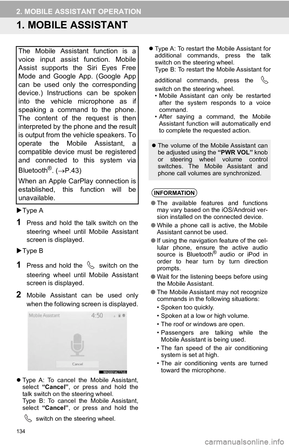 TOYOTA AVALON HYBRID 2019  Accessories, Audio & Navigation (in English) 134
2. MOBILE ASSISTANT OPERATION
1. MOBILE ASSISTANT
Type A
1Press  and  hold  the  talk  switch  on  the
steering  wheel  until  Mobile  Assistant
screen is displayed.
 Type B
1Press  and  hol