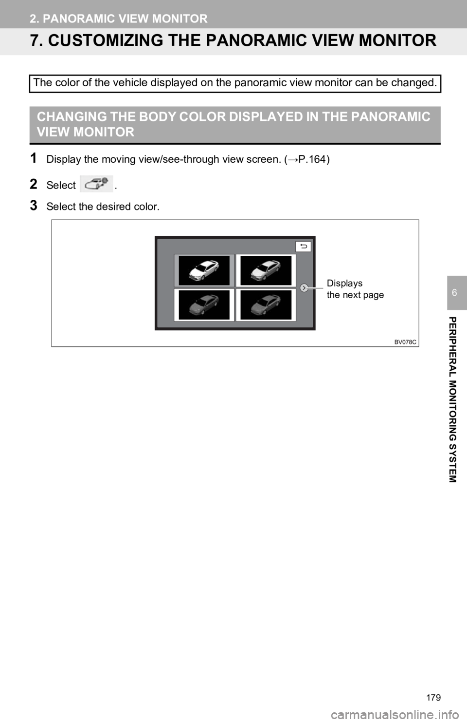 TOYOTA AVALON HYBRID 2019 Accessories, Audio & Navigation (in English) 179
2. PANORAMIC VIEW MONITOR
PERIPHERAL MONITORING SYSTEM
6
7. CUSTOMIZING THE PANORAMIC VIEW MONITOR
1Display the moving view/see- through view screen. (→P.164)
2Select .
3Select the desired colo TOYOTA AVALON HYBRID 2019 Accessories, Audio & Navigation (in English) 179
2. PANORAMIC VIEW MONITOR
PERIPHERAL MONITORING SYSTEM
6
7. CUSTOMIZING THE PANORAMIC VIEW MONITOR
1Display the moving view/see- through view screen. (→P.164)
2Select .
3Select the desired colo