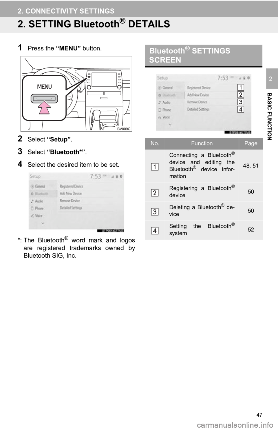 TOYOTA AVALON HYBRID 2019  Accessories, Audio & Navigation (in English) 47
2. CONNECTIVITY SETTINGS
BASIC FUNCTION
2
2. SETTING Bluetooth® DETAILS
1Press the “MENU” button.
2Select “Setup” .
3Select “Bluetooth*” .
4Select the desired  item to be set.
*: The  