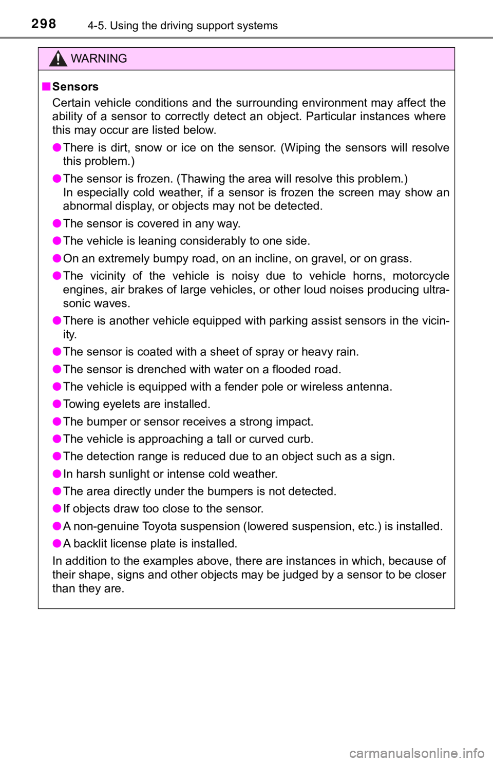 TOYOTA AVALON HYBRID 2020  Owners Manual (in English) 2984-5. Using the driving support systems
WARNING
■Sensors
Certain  vehicle  conditions  and  the  surrounding  environment may  affect  the
ability  of  a  sensor  to  correctly  detect  an  object