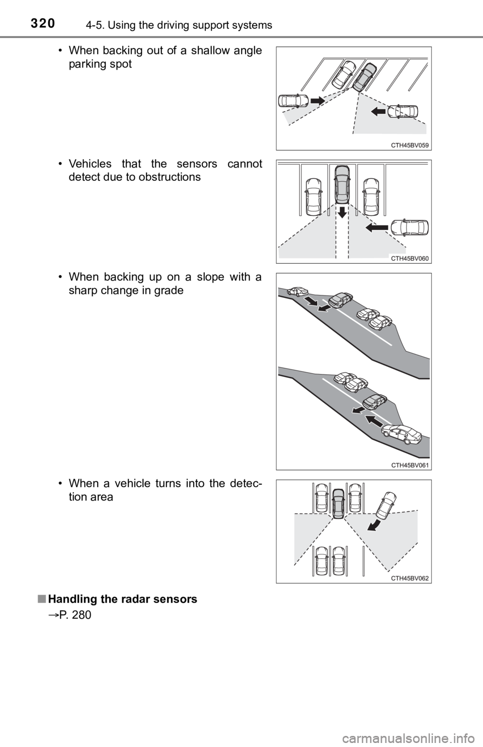 TOYOTA AVALON HYBRID 2020  Owners Manual (in English) 3204-5. Using the driving support systems
■Handling the radar sensors
P. 280• When  backing  out  of  a  shallow  angle
parking spot
• Vehicles  that  the  sensors  cannot detect due to obstr