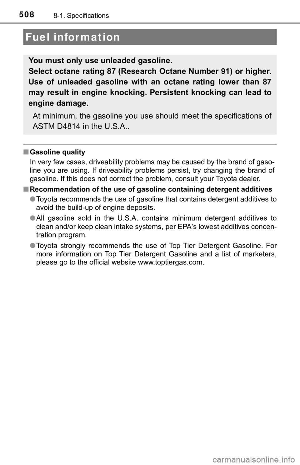 TOYOTA AVALON HYBRID 2020 Owners Manual (in English) 5088-1. Specifications
■Gasoline quality
In very few cases, driveability problems may be caused by the b rand of gaso-
line you are using. If driveability problems persist, try changing th TOYOTA AVALON HYBRID 2020 Owners Manual (in English) 5088-1. Specifications
■Gasoline quality
In very few cases, driveability problems may be caused by the b rand of gaso-
line you are using. If driveability problems persist, try changing th