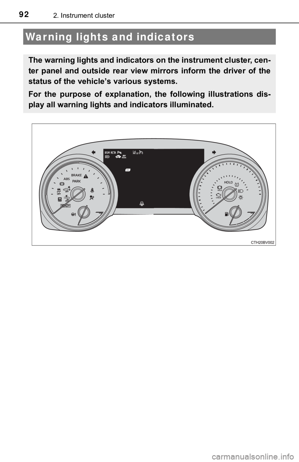 TOYOTA AVALON HYBRID 2020 Owners Manual (in English) 922. Instrument cluster
Warning lights and indicators
The warning lights and indicators on the instrument cluster, cen-
ter panel and outside rear view mirrors inform the driver of the
stat TOYOTA AVALON HYBRID 2020 Owners Manual (in English) 922. Instrument cluster
Warning lights and indicators
The warning lights and indicators on the instrument cluster, cen-
ter panel and outside rear view mirrors inform the driver of the
stat